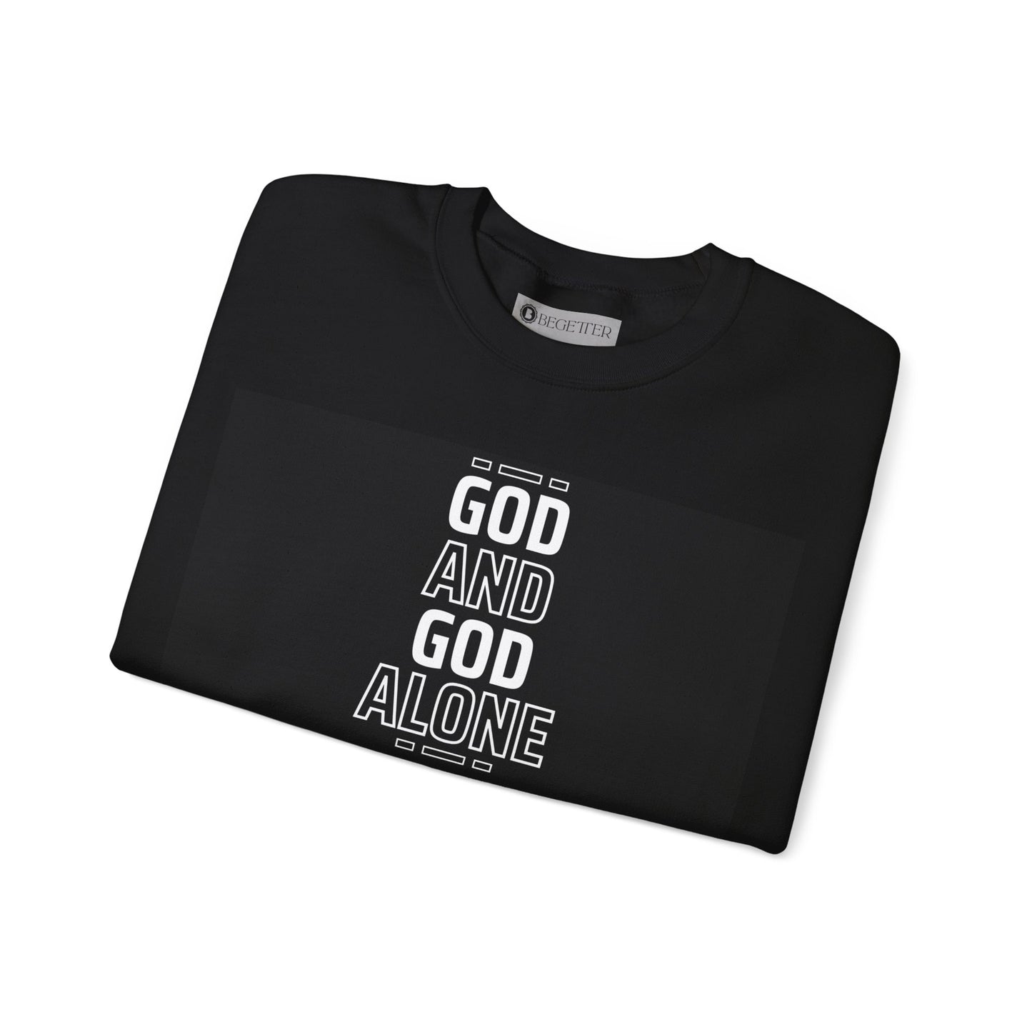 Begeter's God And God Alone Unisex Crewneck Sweatshirt